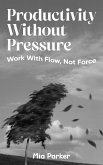 Productivity Without Pressure (eBook, ePUB) Productivity Without Pressure (eBook, ePUB)
