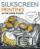Silkscreen Printing in the Home Studio (eBook, ePUB)