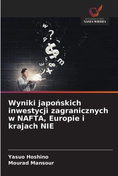 Wyniki japo¿skich inwestycji zagranicznych w NAFTA, Europie i krajach NIE - Hoshino, Yasuo;Mansour, Mourad
