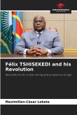Félix TSHISEKEDI and his Revolution Félix TSHISEKEDI and his Revolution