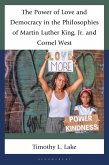 The Power of Love and Democracy in the Philosophies of Martin Luther King, Jr. and Cornel West (eBook, PDF) The Power of Love and Democracy in the Philosophies of Martin Luther King, Jr. and Cornel West (eBook, PDF)