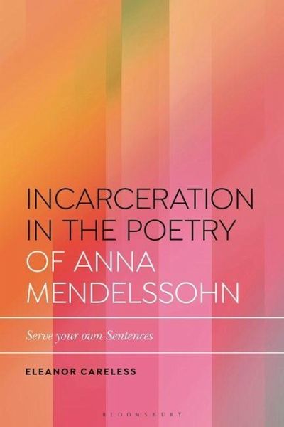 Incarceration in the Poetry of Anna Mendelssohn Incarceration in the Poetry of Anna Mendelssohn