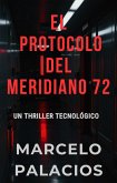El Protocolo del Meridiano 72: un Thriller Tecnológico (eBook, ePUB) El Protocolo del Meridiano 72: un Thriller Tecnológico (eBook, ePUB)