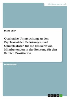 Qualitative Untersuchung zu den Psychosozialen Belastungen und Schutzfaktoren für die Resilienz von Mitarbeitenden in der Beratung für den Bereich Prostitution