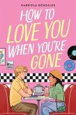 How to Love You When You're Gone How to Love You When You're Gone