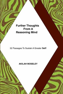 Further Thoughts From A Reasoning Mind - 52 Passages To Sustain A Greater Self! - Moseley, Akilah Further Thoughts From A Reasoning Mind - 52 Passages To Sustain A Greater Self! - Moseley, Akilah