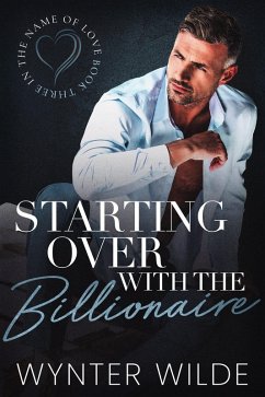 Starting Over with the Billionaire (In the Name of Love, #3) (eBook, ePUB) - Wilde, Wynter