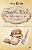 Fräulein Frieda und der webende Ingenieur. Ein viktorianischer Gouvernantenkrimi Fräulein Frieda und der webende Ingenieur. Ein viktorianischer Gouvernantenkrimi