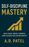 Self-Discipline Mastery: Daily Focus, Mental Strength, Habit Success for Lasting Results (eBook, ePUB)