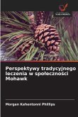 Perspektywy tradycyjnego leczenia w spo¿eczno¿ci Mohawk Perspektywy tradycyjnego leczenia w spo¿eczno¿ci Mohawk