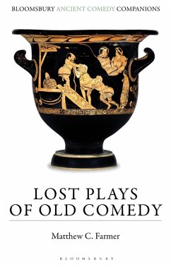 Lost Plays of Old Comedy - Farmer, Matthew C Lost Plays of Old Comedy - Farmer, Matthew C