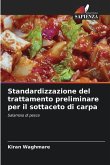 Standardizzazione del trattamento preliminare per il sottaceto di carpa Standardizzazione del trattamento preliminare per il sottaceto di carpa