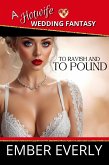 To Ravish and to Pound (A Hotwife Wedding Fantasy, #3) (eBook, ePUB) To Ravish and to Pound (A Hotwife Wedding Fantasy, #3) (eBook, ePUB)