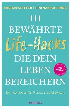 111 bewährte Life-Hacks, die dein Leben bereichern - Seitter, Miriam;Prinz, Franziska