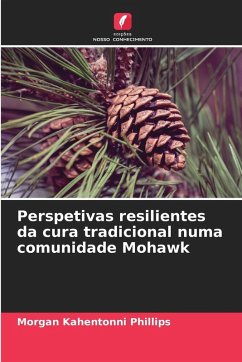 Perspetivas resilientes da cura tradicional numa comunidade Mohawk - Phillips, Morgan Kahentonni Perspetivas resilientes da cura tradicional numa comunidade Mohawk - Phillips, Morgan Kahentonni