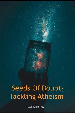 Seeds Of Doubt-Tackling Atheism (eBook, ePUB) - Christian, A.