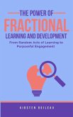 The Power of Fractional Learning and Development - From Random Acts of Learning to Purposeful Engagement (eBook, ePUB) The Power of Fractional Learning and Development - From Random Acts of Learning to Purposeful Engagement (eBook, ePUB)
