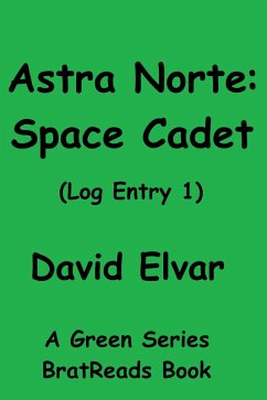 Astra Norte: Space Cadet (Log Entry 1) (eBook, ePUB) - Elvar, David