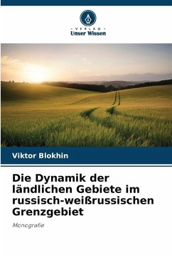 Die Dynamik der ländlichen Gebiete im russisch-weißrussischen Grenzgebiet - Blokhin, Viktor