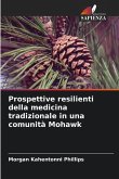Prospettive resilienti della medicina tradizionale in una comunità Mohawk Prospettive resilienti della medicina tradizionale in una comunità Mohawk