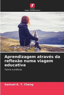 Aprendizagem através da reflexão numa viagem educativa - Cheng, Samuel K. T.