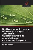 Niektóre gatunki drewna li¿ciastego z Afryki Zachodniej wykorzystywane do produkcji masy celulozowej i papieru