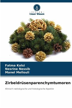 Zirbeldrüsenparenchymtumoren - Kolsi, Fatma;Nessib, Nesrine;Mellouli, Manel