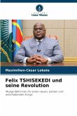 Felix TSHISEKEDI und seine Revolution Felix TSHISEKEDI und seine Revolution
