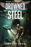 Drowned Steel (Robots and Ruins, #3) (eBook, ePUB) Drowned Steel (Robots and Ruins, #3) (eBook, ePUB)