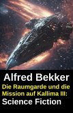 Die Raumgarde und die Mission auf Kallima III: Science Fiction (eBook, ePUB) Die Raumgarde und die Mission auf Kallima III: Science Fiction (eBook, ePUB)