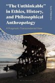 The Unthinkable in Ethics, History and Philosophical Anthropology The Unthinkable in Ethics, History and Philosophical Anthropology