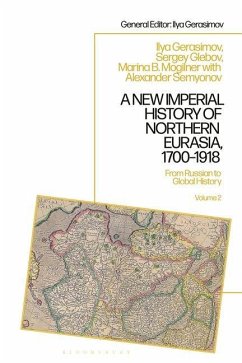 A New Imperial History of Northern Eurasia, 1700-1918 - Mogilner, Marina B; Semyonov, Alexander; Gerasimov, Ilya V; Glebov, Sergey