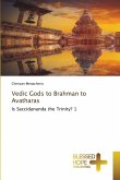 Vedic Gods to Brahman to Avatharas Vedic Gods to Brahman to Avatharas