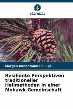 Resiliente Perspektiven traditioneller Heilmethoden in einer Mohawk-Gemeinschaft Cover Resiliente Perspektiven traditioneller Heilmethoden in einer Mohawk-Gemeinschaft