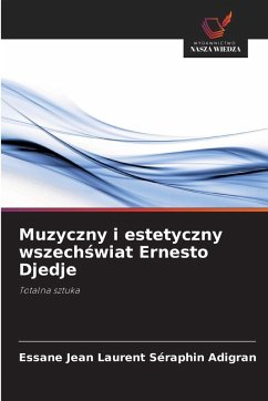 Muzyczny i estetyczny wszech¿wiat Ernesto Djedje - ADIGRAN, Essane Jean Laurent Séraphin Muzyczny i estetyczny wszech¿wiat Ernesto Djedje - ADIGRAN, Essane Jean Laurent Séraphin