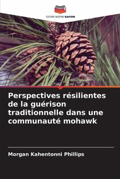 Perspectives résilientes de la guérison traditionnelle dans une communauté mohawk Cover Perspectives résilientes de la guérison traditionnelle dans une communauté mohawk
