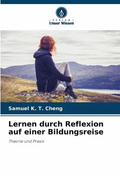 Lernen durch Reflexion auf einer Bildungsreise - Cheng, Samuel K. T. Lernen durch Reflexion auf einer Bildungsreise - Cheng, Samuel K. T.