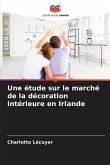 Une étude sur le marché de la décoration intérieure en Irlande