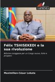 Félix TSHISEKEDI e la sua rivoluzione Félix TSHISEKEDI e la sua rivoluzione