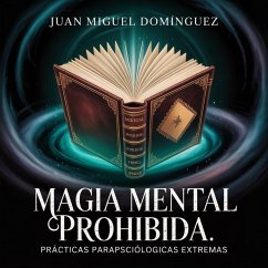Cover Magia Mental Prohibida. Prácticas parapsicológicas extremas. (eBook, ePUB)