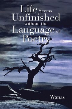 Life Seems Unfinished Without The Language Of Poetry (eBook, ePUB) - Wanas Life Seems Unfinished Without The Language Of Poetry (eBook, ePUB) - Wanas