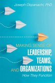Making Sense of Leadership, Teams, and Organizations (eBook, ePUB) Making Sense of Leadership, Teams, and Organizations (eBook, ePUB)