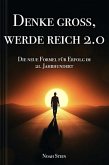 Denke groß, werde reich 2.0 - Die neue Formel für Erfolg im 21. Jahrhundert (eBook, ePUB)