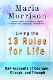 Living The 13 Rules for Life - "Personal Journeys from Despair to Purpose" (Maria Morrison's - In addition to....) (eBook, ePUB) Living The 13 Rules for Life - "Personal Journeys from Despair to Purpose" (Maria Morrison's - In addition to....) (eBook, ePUB)