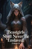 Beastgirls Shall Never Be Enslaved! (Volume 9) (eBook, ePUB)