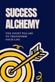 Success Alchemy: The 8 Pillars to Transform Your Life, (eBook, ePUB) Success Alchemy: The 8 Pillars to Transform Your Life, (eBook, ePUB)
