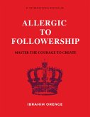 Allergic To Followership - Master The Courage To Create (eBook, ePUB)