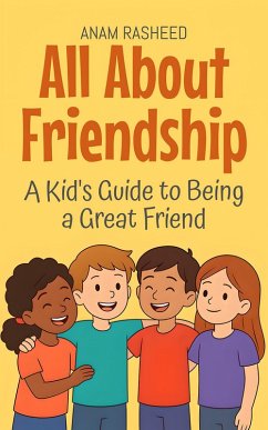 Cover All About Friendship: A Kid's Guide to Being a Great Friend (Knowledge Books For Kids, #24) (eBook, ePUB)