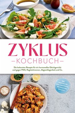 Cover Zyklus Kochbuch: Die leckersten Rezepte für ein hormonelles Gleichgewicht und gegen PMS, Regelschmerzen, Abgeschlagenheit und Co. - inkl. Rezepten für jede Zyklusphase, Brotrezepten, Dips u.v.m. (eBook, ePUB)