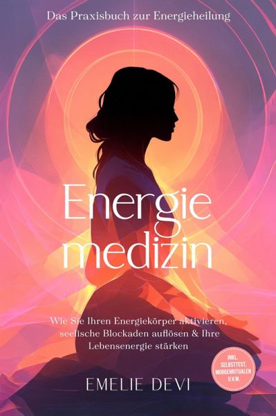 Energiemedizin - Das Praxisbuch zur Energieheilung: Wie Sie Ihren Energiekörper aktivieren, seelische Blockaden auflösen & Ihre Lebensenergie stärken - inkl. Selbsttest, Morgenritualen u.v.m. (eBook, ePUB) Energiemedizin - Das Praxisbuch zur Energieheilung: Wie Sie Ihren Energiekörper aktivieren, seelische Blockaden auflösen & Ihre Lebensenergie stärken - inkl. Selbsttest, Morgenritualen u.v.m. (eBook, ePUB)